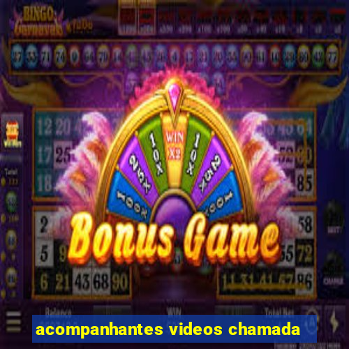 acompanhantes videos chamada